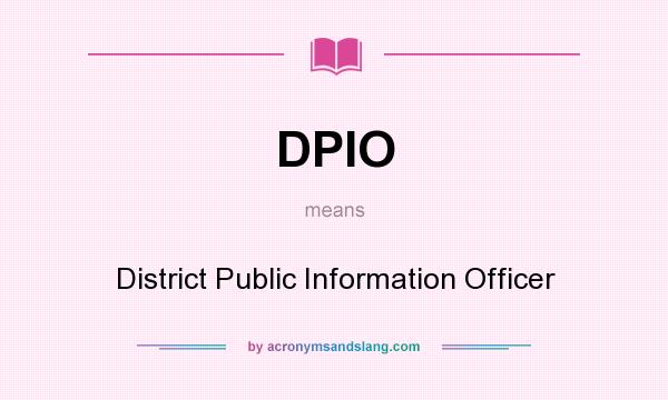 What does DPIO mean? It stands for District Public Information Officer