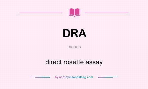What does DRA mean? It stands for direct rosette assay