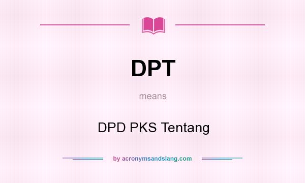 What does DPT mean? It stands for DPD PKS Tentang