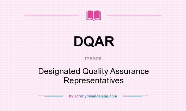 What does DQAR mean? It stands for Designated Quality Assurance Representatives