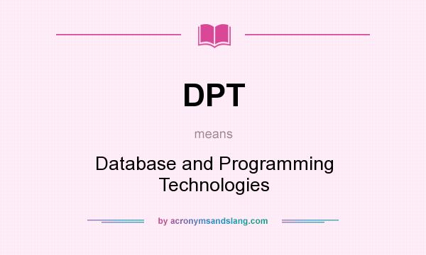 What does DPT mean? It stands for Database and Programming Technologies