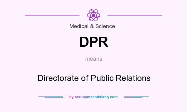 What does DPR mean? It stands for Directorate of Public Relations