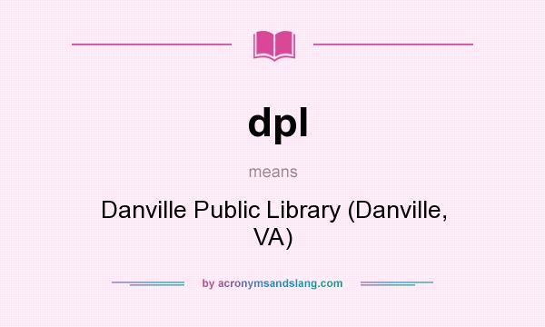 What does dpl mean? It stands for Danville Public Library (Danville, VA)