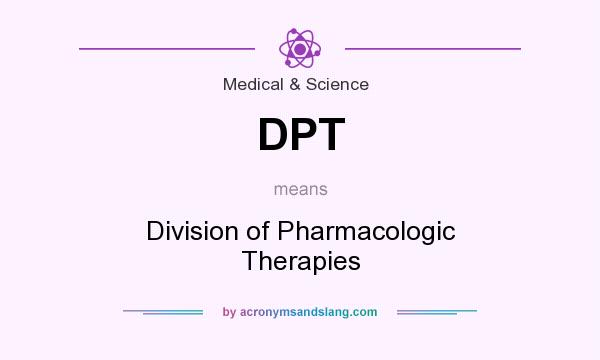 What does DPT mean? It stands for Division of Pharmacologic Therapies