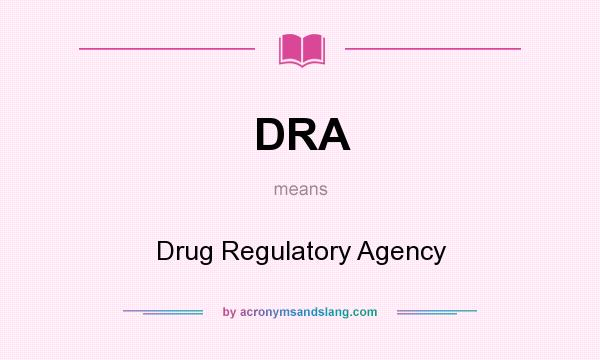 What does DRA mean? It stands for Drug Regulatory Agency