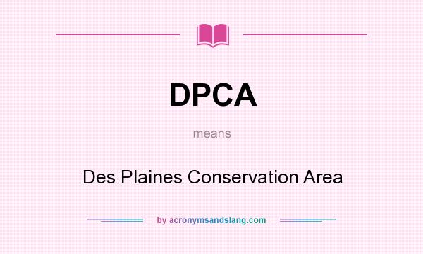 What does DPCA mean? It stands for Des Plaines Conservation Area