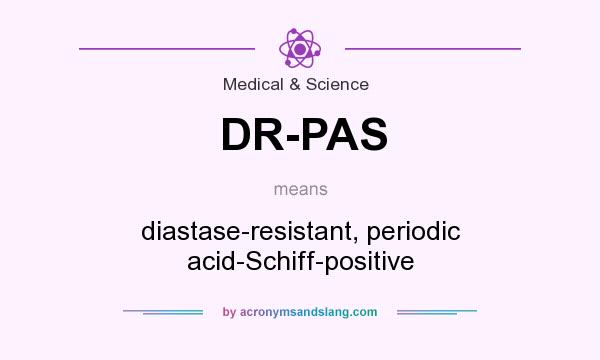 What does DR-PAS mean? It stands for diastase-resistant, periodic acid-Schiff-positive