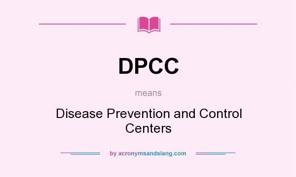 What does DPCC mean? It stands for Disease Prevention and Control Centers