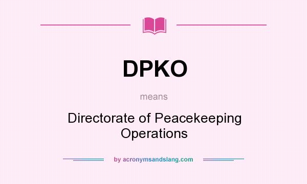 What does DPKO mean? It stands for Directorate of Peacekeeping Operations