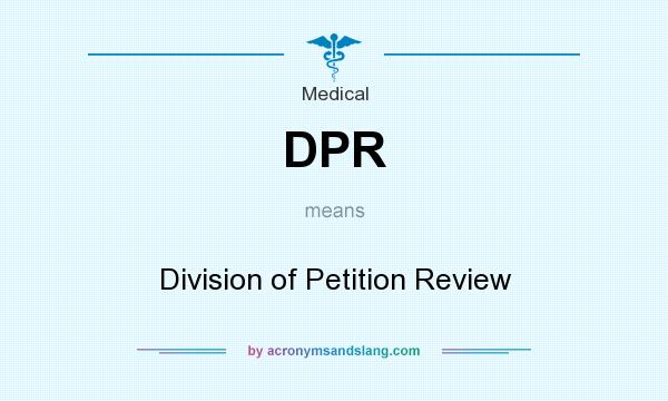 What does DPR mean? It stands for Division of Petition Review