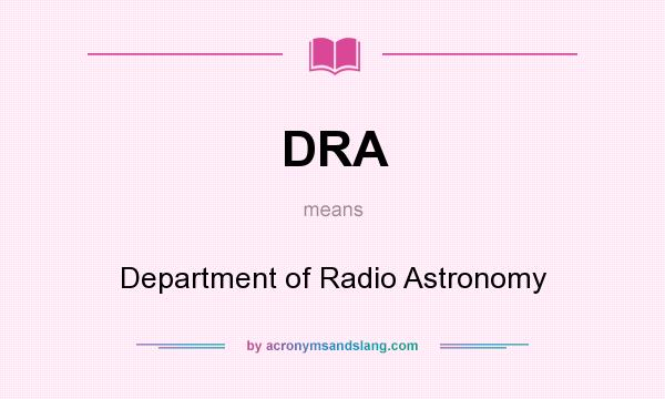 What does DRA mean? It stands for Department of Radio Astronomy