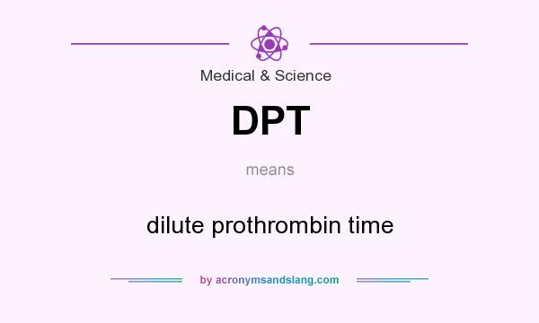 What does DPT mean? It stands for dilute prothrombin time