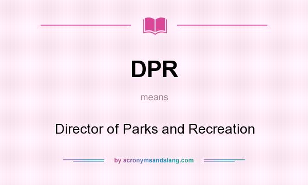 What does DPR mean? It stands for Director of Parks and Recreation