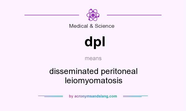 What does dpl mean? It stands for disseminated peritoneal leiomyomatosis