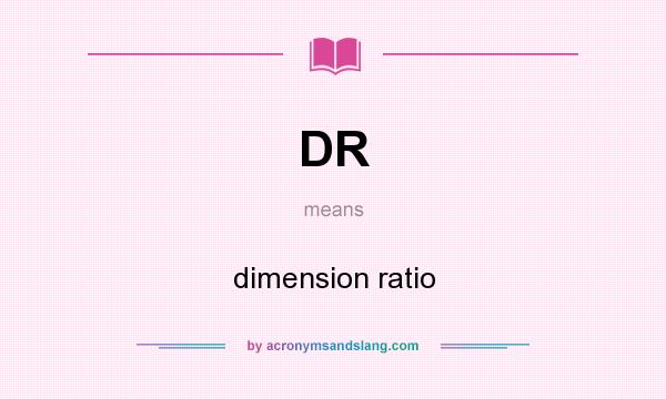 What does DR mean? It stands for dimension ratio