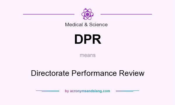 What does DPR mean? It stands for Directorate Performance Review