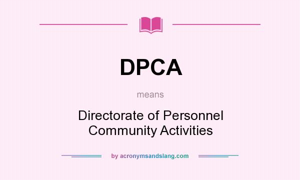What does DPCA mean? It stands for Directorate of Personnel Community Activities