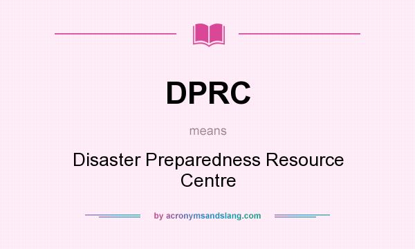 What does DPRC mean? It stands for Disaster Preparedness Resource Centre