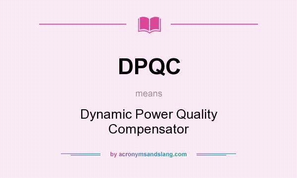 What does DPQC mean? It stands for Dynamic Power Quality Compensator