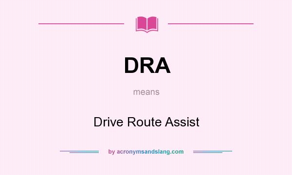What does DRA mean? It stands for Drive Route Assist