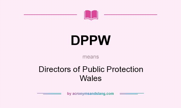 What does DPPW mean? It stands for Directors of Public Protection Wales