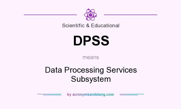 What does DPSS mean? It stands for Data Processing Services Subsystem