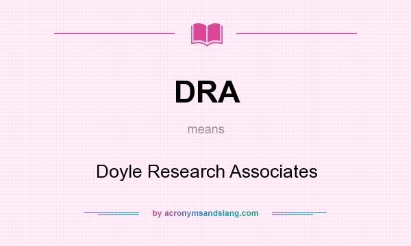 What does DRA mean? It stands for Doyle Research Associates