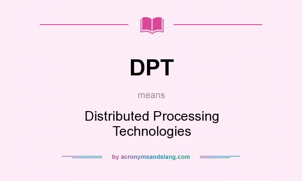 What does DPT mean? It stands for Distributed Processing Technologies