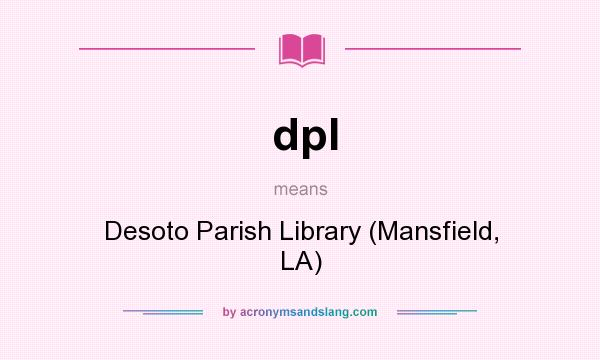 What does dpl mean? It stands for Desoto Parish Library (Mansfield, LA)
