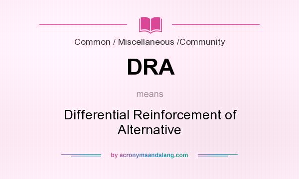 What does DRA mean? It stands for Differential Reinforcement of Alternative