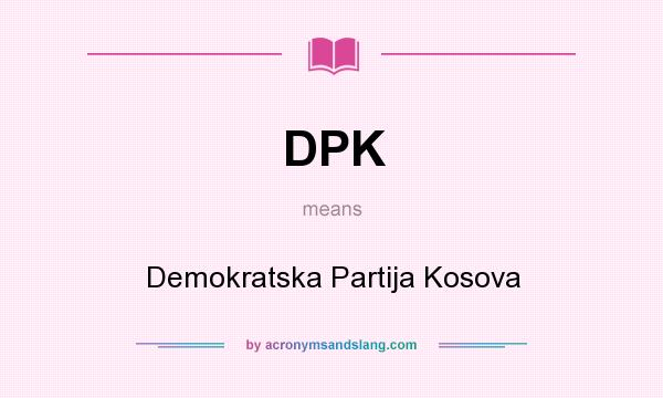 What does DPK mean? It stands for Demokratska Partija Kosova