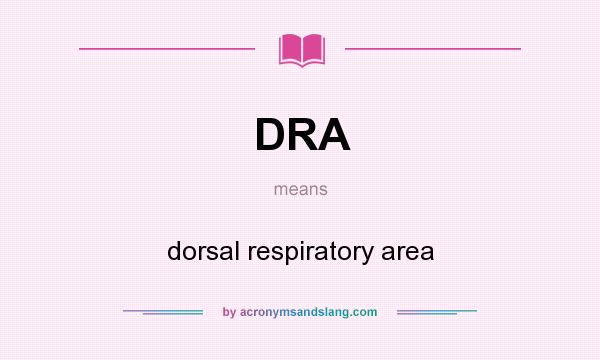 What does DRA mean? It stands for dorsal respiratory area