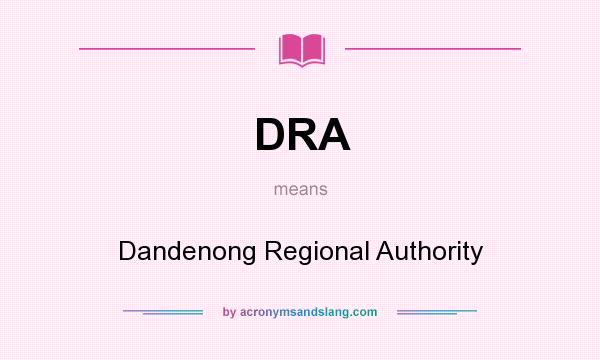 What does DRA mean? It stands for Dandenong Regional Authority