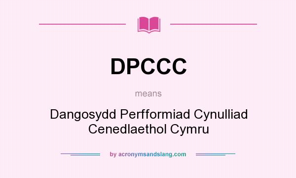 What does DPCCC mean? It stands for Dangosydd Perfformiad Cynulliad Cenedlaethol Cymru