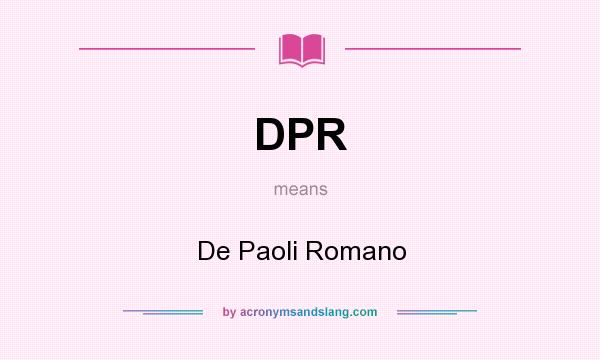 What does DPR mean? It stands for De Paoli Romano