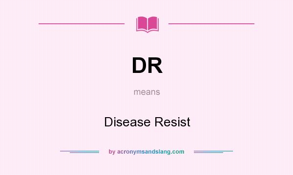 What does DR mean? It stands for Disease Resist