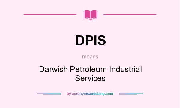What does DPIS mean? It stands for Darwish Petroleum Industrial Services