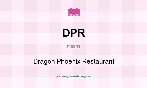 What does DPR mean? It stands for Dragon Phoenix Restaurant