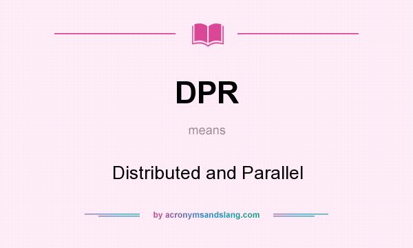 What does DPR mean? It stands for Distributed and Parallel
