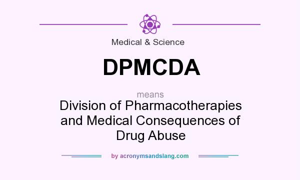 What does DPMCDA mean? It stands for Division of Pharmacotherapies and Medical Consequences of Drug Abuse