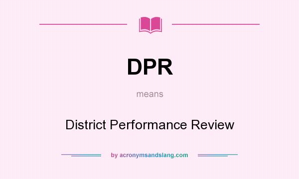 What does DPR mean? It stands for District Performance Review