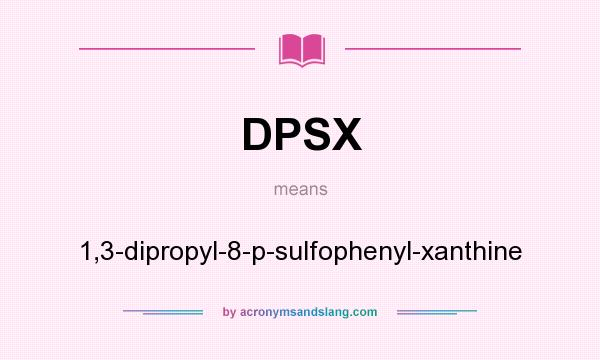 What does DPSX mean? It stands for 1,3-dipropyl-8-p-sulfophenyl-xanthine