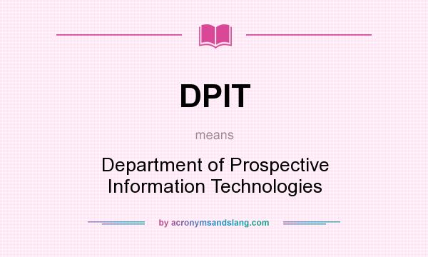 What does DPIT mean? It stands for Department of Prospective Information Technologies