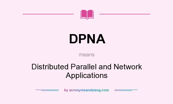 What does DPNA mean? It stands for Distributed Parallel and Network Applications