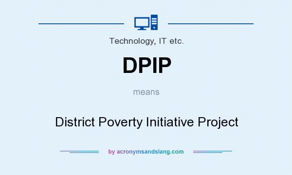 What does DPIP mean? It stands for District Poverty Initiative Project
