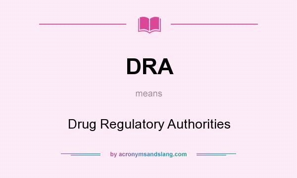 What does DRA mean? It stands for Drug Regulatory Authorities