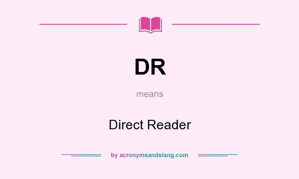 What does DR mean? It stands for Direct Reader