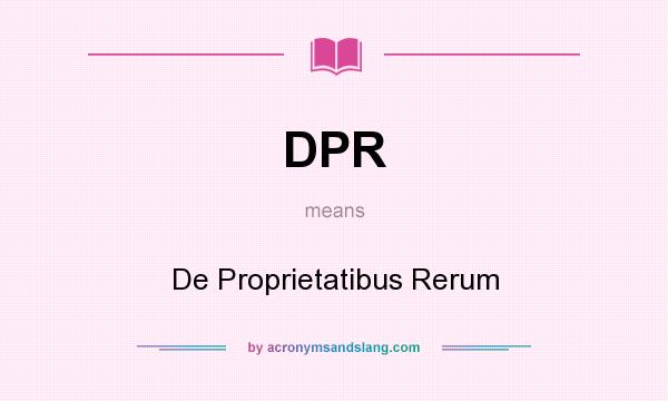 What does DPR mean? It stands for De Proprietatibus Rerum