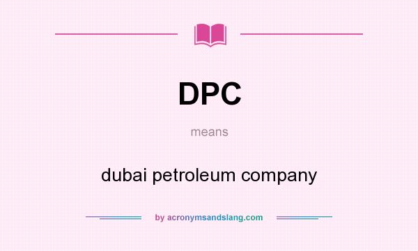 What does DPC mean? It stands for dubai petroleum company