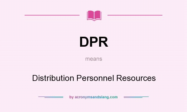 What does DPR mean? It stands for Distribution Personnel Resources